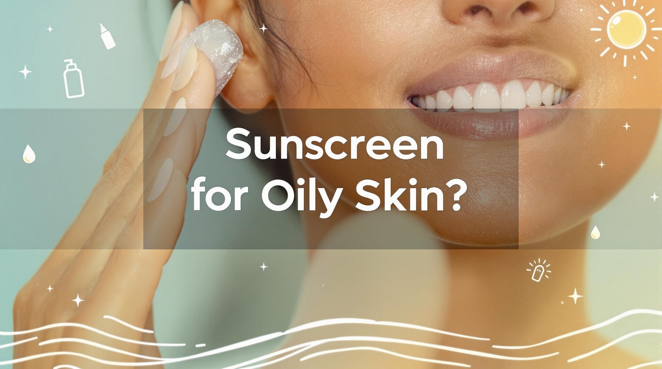 Is Sunscreen Good For Oily Skin?